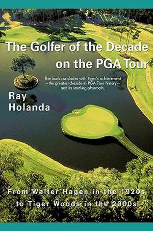 The Golfer of the Decade on the PGA Tour de Holanda Ray Holanda