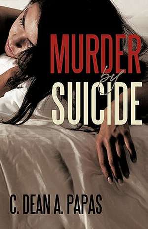 Murder by Suicide de Dean A. Papas C. Dean a. Papas