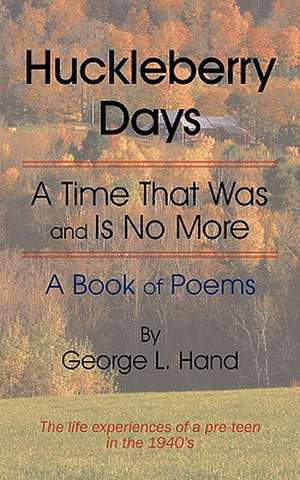 Huckleberry Days: A Time That Was and Is No More de L. Hand George L. Hand