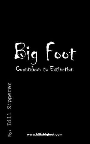 Bigfoot- Countdown to Extinction de Zipperer Bill Zipperer