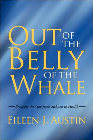 Out of the Belly of the Whale de J. Austin Eileen J. Austin