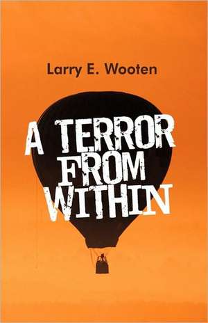 A Terror from Within de E. Wooten Larry E. Wooten