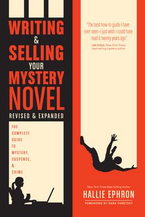 Writing and Selling Your Mystery Novel Revised and Expanded Edition: The Complete Guide to Mystery, Suspense, and Crime de Hallie Ephron