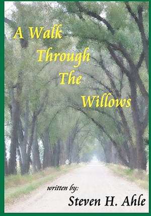 A Walk Through the Willows: A Matter of Life and Health de Steven H. Ahle