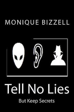 Tell No Lies: But Keep Secrets de Monique Bizzell