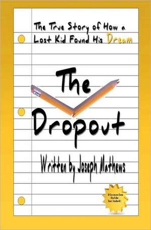 The Dropout: How a Lost Kid Found His Dream de Joseph Mathews