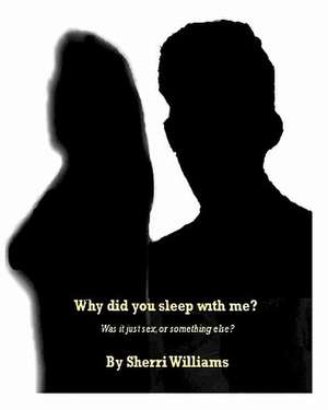 Why Did You Sleep with Me? de Sherri Williams