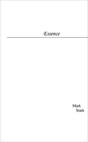 Essence: Opening Eyes to the Gift of Healing de Mark Stark