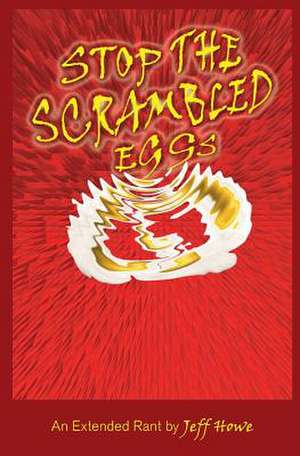 Stop the Scrambled Eggs de Jeff Howe