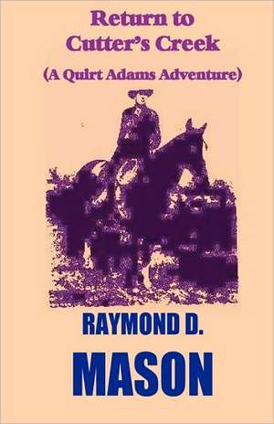 Return to Cutter's Creek: A Quirt Adams Adventure de Raymond D. Mason