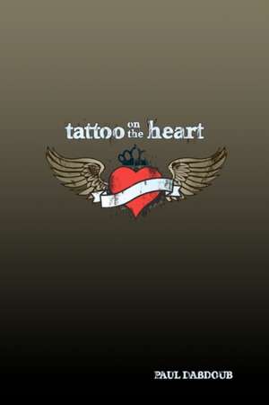 Tattoo on the Heart de Paul Dabdoub