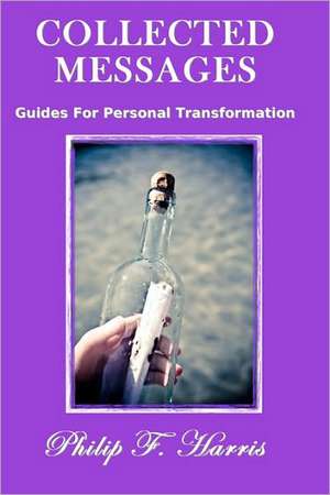 Collected Messages: Guides for Personal Transformation de Philip F. Harris