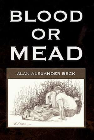 Blood or Mead de Alan Alexander Beck