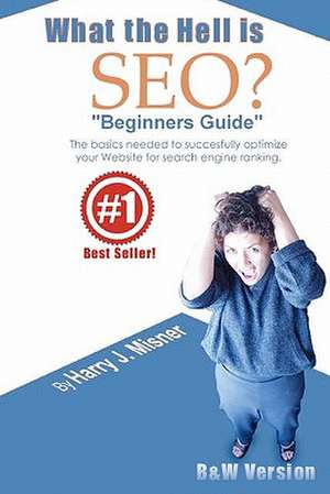 What the Hell Is Seo Beginners Guide de Harry J. Misner