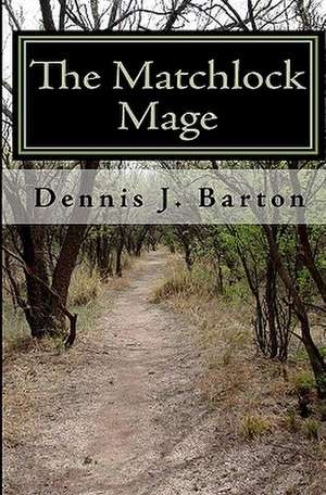 The Matchlock Mage de Dennis J. Barton