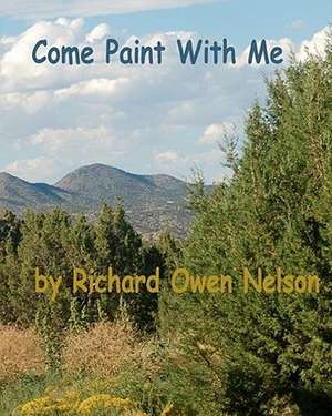 Come Paint with Me de Richard Owen Nelson