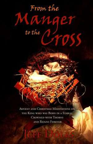 From the Manger to the Cross de Jeff Doles