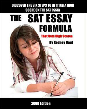 The SAT Essay Formula: That Gets High Scores de Rodney Daut