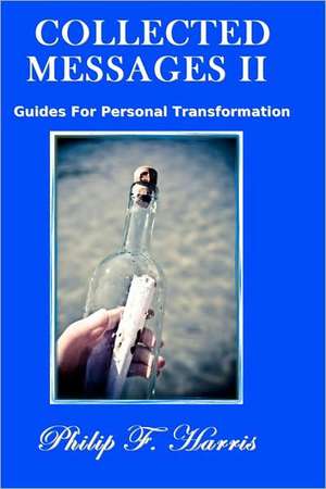 Collected Messages II: Guides for Personal Transformation de Philip F. Harris