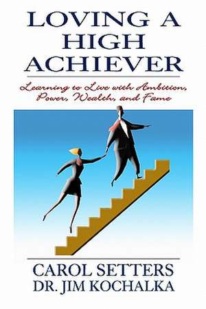 Loving a High Achiever de Carol Setters