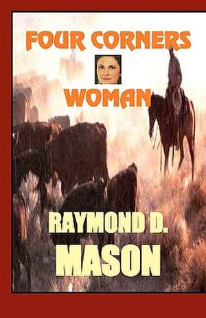 Four Corners Woman: Falling in Love with Jesus de Raymond D. Mason