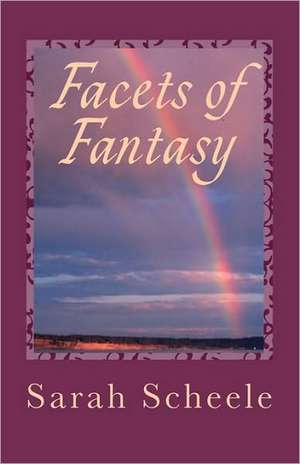 Facets of Fantasy de Sarah Scheele