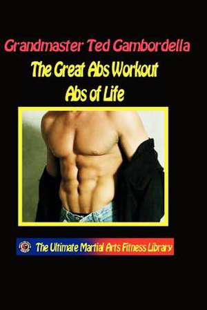 The Great AB Workout ABS for Life de Ted Gambordella