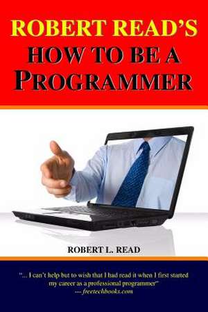 Robert Read's How to Be a Programmer de Robert L. Read