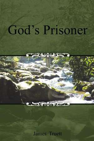 God's Prisoner de James Truett