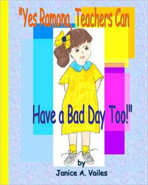 'Yes Ramona, Teachers Can Have a Bad Day Too!': A Book in 2 Languages de Janice A. Vailes