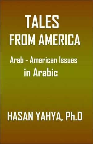 Tales from America: Arab - American Issues (in Arabic) de Hasan Yahya Ph. D.