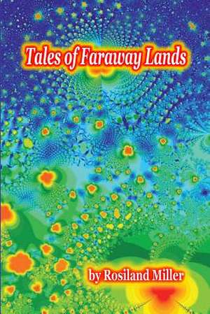 Tales of Faraway Lands de Rosiland Miller