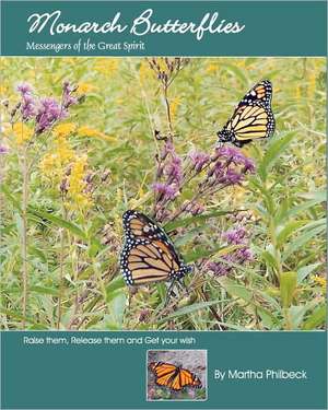 Monarch Butterflies: The Messengers of the Great Spirit de Martha Philbeck