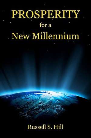 Prosperity for a New Millennium de Russell S. Hill