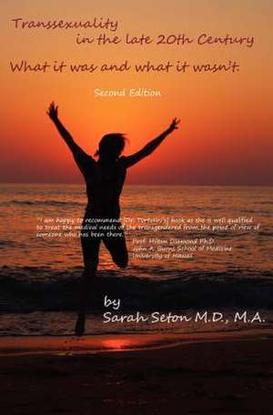 Transsexuality in the Late 20th Century: How It Was and Wasn't. de Sarah Seton M. D.