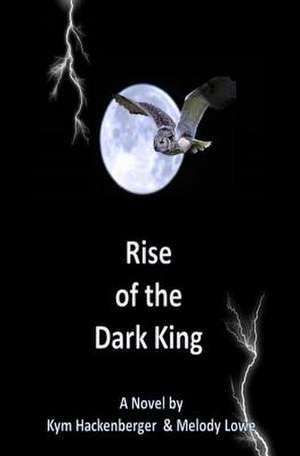 Rise of the Dark King de Melody Lowe