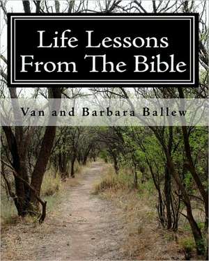 Life Lessons from the Bible: A Bible Study Workbook for Groups 0r Individuals de Barbara Ballew