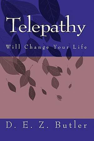 Telepathy Will Change Your Life de D. E. Z. Butler