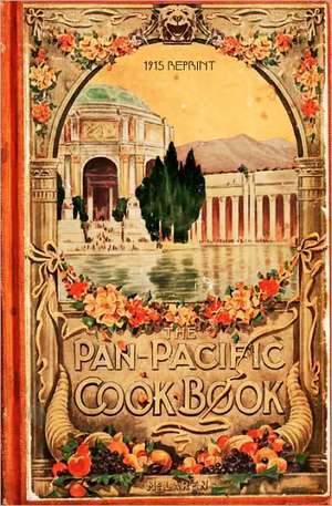 The Pan-Pacific Cookbook 1915 Reprint: Savory Bits from the Worlds Fair in San Franciso de Ross Brown