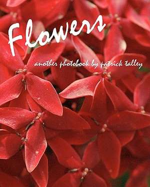 Flowers: Another Photobook by Patrick Talley de Patrick Talley