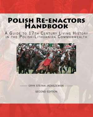 Polish Re-Enactors Handbook de Eryk Stefan Jadaszewski