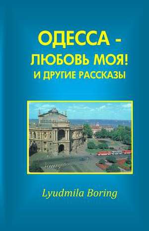 Odessa - Lubov Moya! I Drugie Rasskazi de Lyudmila Boring