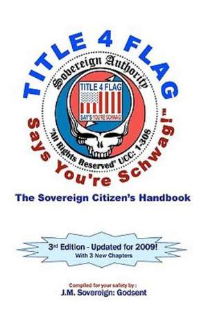 Title 4 Flag Says You're Schwag!: The Sovereign Citizen's Handbook de J. M. Sovereign Godsent