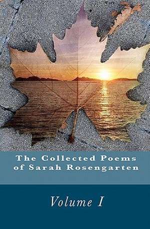 The Collected Poems of Sarah Rosengarten de Sarah Rosengarten