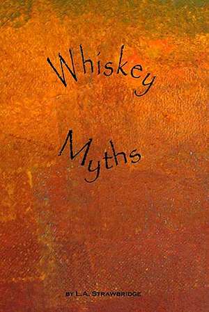 Whiskey Myths de L. A. Strawbridge