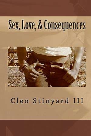 Sex, Love, & Consequences de Cleo Stinyard