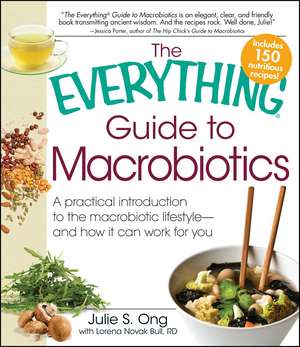 The Everything Guide to Macrobiotics: A practical introduction to the macrobiotic lifestyle - and how it can work for you de Julie S Ong