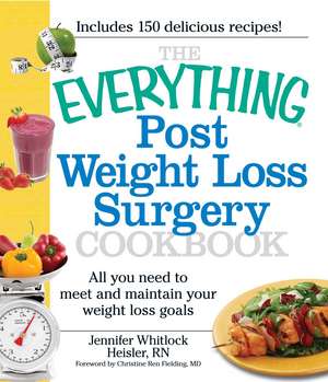 The Everything Post Weight Loss Surgery Cookbook: All you need to meet and maintain your weight loss goals de Jennifer Heisler