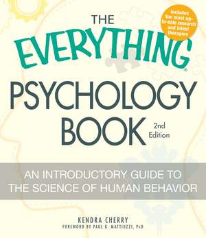 The Everything Psychology Book: Explore the human psyche and understand why we do the things we do de Kendra Cherry