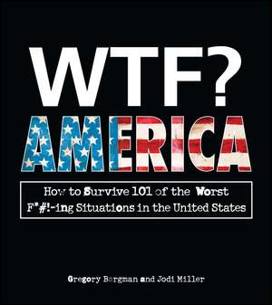 WTF? America: How to Survive 101 of the Worst F*#!-ing Situations in the United States de Gregory Bergman